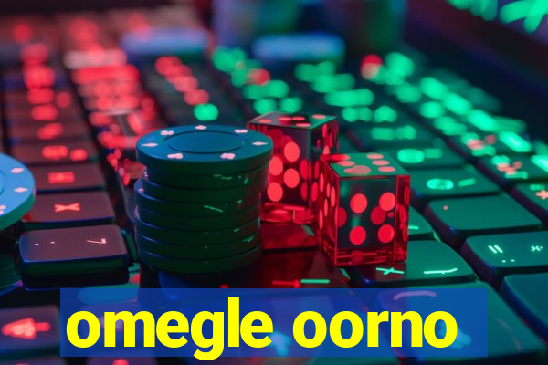 omegle oorno